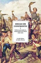 Ideias Em Confronto - Embates Pelo Poder Na Independência Do Brasil (1808-1825) - TODAVIA EDITORA