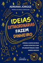 Ideias Extraordinárias Fazem Dinheiro Ideias Extraordinárias Fazem Dinheiro