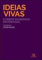 Ideias vivas: o debate económico em Portugal - ALMEDINA BRASIL