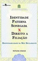 Identidade paterna sonegada x direito a filiacao - responsabilidade da mae declarante - PACO EDITORIAL