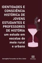 Identidades e Consciência Histórica de Jovens Estudantes e Professores de História - Editora Dialetica