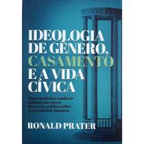 Ideologia de Gênero, Casamento e Vida Cívica Ronald Prater -