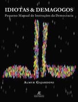 Idiotas & Demagogos - Pequeno Manual De Instruções De Democracia