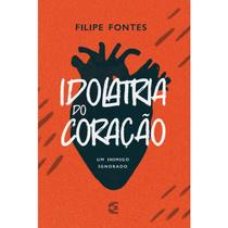 Idolatria do Coração Filipe Fontes - CULTURA CRISTÃ