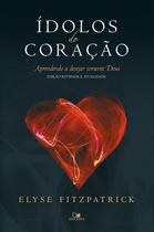 Ídolos do coração - Ed. revisada e atualizada - aprendendo a desejar somente Deus - Vida Nova