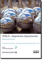 Ifrs 8: Segmentos Operacionais: Contabilidade Internacional - International Financial Reporting Standards - Ifrs - Vol.7