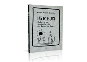 Igreja: Agência de Implantação do Reino de Deus Igreja: Agência de Implantação do Reino de Deus