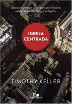 Igreja Centrada - Timothy Keller - Vida Nova