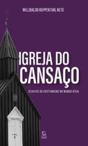 Igreja do cansaço: desafios do cristianismo no mundo atual - EVANGELICA ESPERANCA