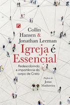 Igreja é essencial Collin Hansen Jonathan Leeman - FIEL
