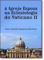 Igreja Esposa na Eclesiologia do Vaticano Il, A