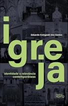 Igreja: Identidade e Relevância Contemporâneas Igreja: Identidade e Relevância Contemporâneas