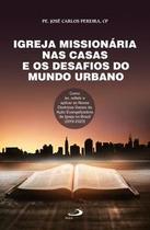 Igreja missionária nas casas e os desafios do mundo urbano - Paulus Editora Igreja missionária nas casas e os desafios do mundo urbano - Paulus Editora