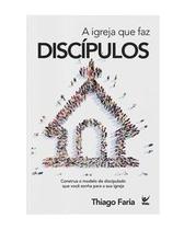 Igreja que faz discípulos, a Igreja que faz discípulos, a