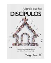 Igreja Que Faz Discípulos, A - VIDA EDITORA