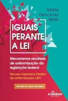 Iguais Perante a Lei: Mecanismos recursais de uniformização da legislação federal Recurso Especial e Pedido de Uniformização (JEF) Iguais Perante a Lei: Mecanismos recursais de uniformização da legislação federal Recurso Especial e Pedido de Uniformização (JEF)