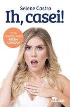 Ih, Casei! - Guia Prático Para Recém-Casados Ih, Casei! - Guia Prático Para Recém-Casados