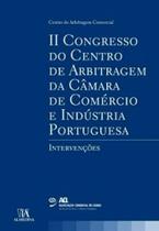 II Congresso do Centro de arbitragem da câmara de comércio e industria portuguesa: intervenções - Almedina Brasil