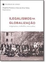 Ilegalismos na Globalização: Migrações, Trabalho, Mercados Ilegalismos na Globalização: Migrações, Trabalho, Mercados