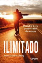 Ilimitado: Descubra o Seu Próprio Ideal De Sucesso - UBOOK Ilimitado: Descubra o Seu Próprio Ideal De Sucesso - UBOOK