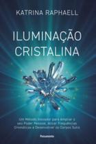 Iluminação Cristalina - Um Método Inovador Para Ampliar Seu Poder Pessoal, Ativar Frequências Cromát