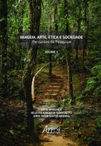 Imagem, Arte, Ética E Sociedade - Percursos De Pesquisa Volume Iii Imagem, Arte, Ética E Sociedade - Percursos De Pesquisa Volume Iii