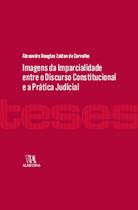 Imagens da Imparcialidade Entre O Discurso Constitucional e A Prática Judicial - Col.Teses - Almedina