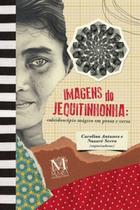 Imagens do Jequitinhonha: caleidoscópio mágio em prosa e verso - MAZZA