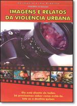 Imagens e Relatos da Violência Urbana Imagens e Relatos da Violência Urbana