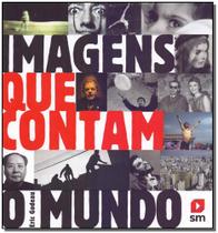 Imagens Que Contam o Mundo - SM EDICOES
