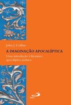 Imaginacao apocaliptica - uma introducao a literatura apocaliptica judaica, a - PAULUS