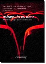 Imaginação da Terra: Memória e Utopia no Cinema Brasileiro Imaginação da Terra: Memória e Utopia no Cinema Brasileiro