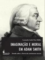 Imaginação e moral em adam smith - vol. 1 - ALAMEDA Imaginação e moral em adam smith - vol. 1 - ALAMEDA