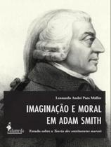 Imaginação e moral em adam smith - vol. 1 - ALAMEDA