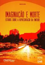 Imaginação e Morte - Estudos Sobre A Representação da Finitude
