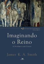 Imaginando o Reino - A Dinâmica do Culto - Vida Nova Imaginando o Reino - A Dinâmica do Culto - Vida Nova