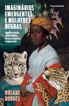 Imaginários Emergentes E Mulheres Negras: Representação, Visibilidade E Formas De Gestar O Impossíve