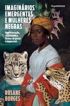 Imaginários Emergentes e Mulheres Negras: Representação, Visibilidade e Formas de Gestar o Impossíve Imaginários Emergentes e Mulheres Negras: Representação, Visibilidade e Formas de Gestar o Impossíve