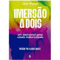Imersão a Dois Um Devocional Para Casais Indivorciáveis Elvis Breves Imersão a Dois Um Devocional Para Casais Indivorciáveis Elvis Breves