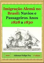 Imigracao alema no brasil: navios e passageiros anos 1828 a 1830 - CLUBE DE AUTORES