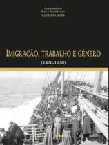 Imigração, trabalho e gênero (1870-1930) Imigração, trabalho e gênero (1870-1930)