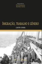 Imigração, trabalho e gênero: 1870 a 1930 - MAUAD X