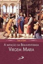 Imitacao da bem-aventurada virgem maria, a - PAULUS Imitacao da bem-aventurada virgem maria, a - PAULUS