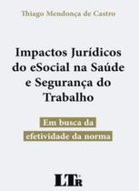 Impactos Jurídicos Do eSocial Na Saúde E Segurança Do Trabalho: Em Busca Da Efetividade da Normal - LTR