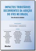 Impactos Tributários Decorrentes da Adoção do IFRS no Brasil - 01Ed/19 - BLUCHER Impactos Tributários Decorrentes da Adoção do IFRS no Brasil - 01Ed/19 - BLUCHER