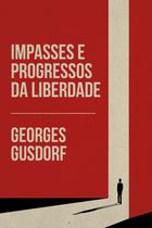 Impasses e Progressos da Liberdade - Editora Monergismo - Vida