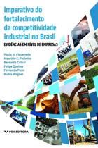Imperativo do fortalecimento da competitividade industrial no brasil - evid - FGV