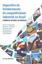 Imperativo do Fortalecimento da Competividade Industrial no Brasil - FGV Imperativo do Fortalecimento da Competividade Industrial no Brasil - FGV