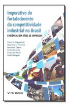 Imperativo do Fortalecimento da Competividade Industrial no Brasil Imperativo do Fortalecimento da Competividade Industrial no Brasil