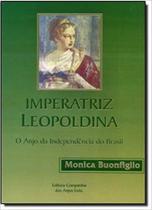 Imperatriz Leopoldina - o Anjo da Independência do Brasil - Companhia Dos Anjos -